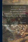 A Study of the Artist's Way of Working in the Various Handicrafts and Arts of Design; v.2