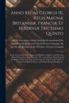 Anno Regni Georgii III. Regis Magnæ Britanniæ, Franciæ Et Hiberniæ Tricesimo Quinto [microform]: at the General Assembly, Begun and Holden at Quebec,