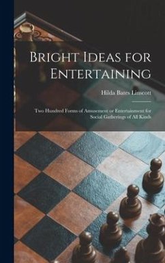 Bright Ideas for Entertaining; Two Hundred Forms of Amusement or Entertainment for Social Gatherings of All Kinds - Linscott, Hilda Bates