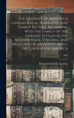 The Lindsays of America a Genealogical Narrative and Family Record, Beginning With the Family of the Earliest Settler in the Mother State, Virginia, a - Lindsay, Margaret Isabella