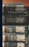 Origines Genealogicae; or, The Sources Whence English Genealogies May Be Traced From the Conquest to the Present Time: Accompanied by Specimens of Ant