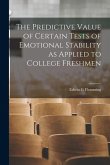 The Predictive Value of Certain Tests of Emotional Stability as Applied to College Freshmen