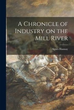 A Chronicle of Industry on the Mill River - Hannay, Agnes