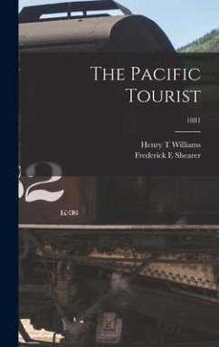 The Pacific Tourist; 1881 - Williams, Henry T; Shearer, Frederick E