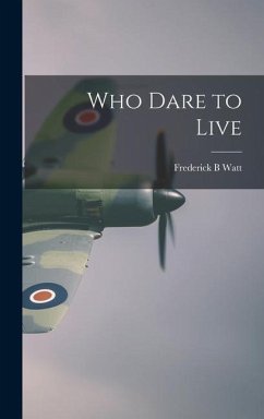 Who Dare to Live - Watt, Frederick B.