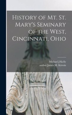 History of Mt. St. Mary's Seminary of the West, Cincinnati, Ohio - Kelly, Michael J