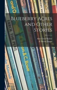 Blueberry Acres and Other Stories - Kelsey, Alice Geer