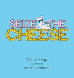 Seize the Cheese - Jennings, D. A.