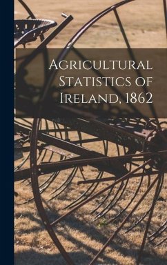 Agricultural Statistics of Ireland, 1862 - Anonymous