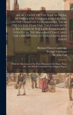 An Account of the War in India, Between the English and French, on the Coast of Coromandel, From 1750 to the Year 1760. Together With a Relation of the Late Remarkable Events on the Malabar Coast, and the Expeditions to Golconda and Surat; With The... - Cambridge, Richard Owen; Lawrence, Stringer