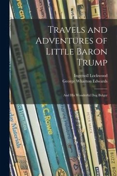 Cover Travels and Adventures of Little Baron Trump: and His Wonderful Dog Bulger