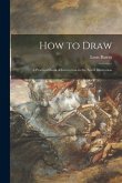 How to Draw; a Practical Book of Instruction in the Art of Illustration