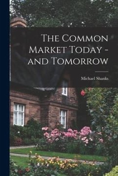 The Common Market Today -and Tomorrow - Shanks, Michael