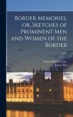 Border Memories, or, Sketches of Prominent Men and Women of the Border; 1876