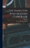The Hamilton Ross Modern Cook Book