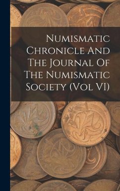 Numismatic Chronicle And The Journal Of The Numismatic Society (Vol VI) - Anonymous