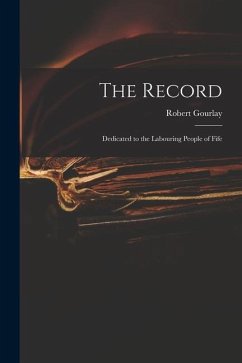 The Record: Dedicated to the Labouring People of Fife - Gourlay, Robert