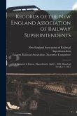 Records of the New England Association of Railway Superintendents: Organized in Boston, Massachusetts April 5, 1848, Dissolved October 1, 1857