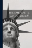 The Emigrants' Guide for 1883