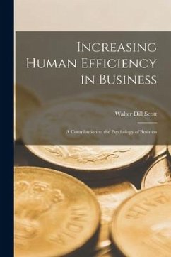 Increasing Human Efficiency in Business [microform]; a Contribution to the Psychology of Business - Scott, Walter Dill