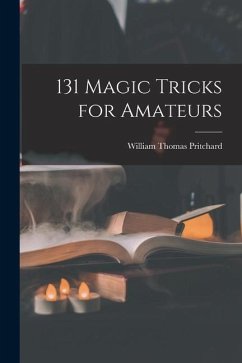 131 Magic Tricks for Amateurs - Pritchard, William Thomas