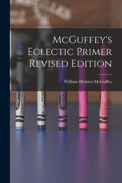 McGuffey's Eclectic Primer Revised Edition - Mcguffey, William Holmes