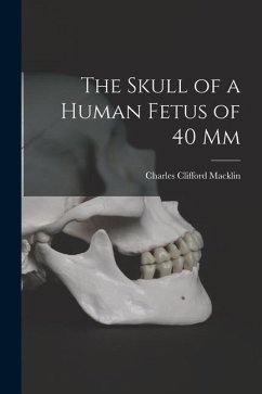 The Skull of a Human Fetus of 40 mm [microform] - Macklin, Charles Clifford