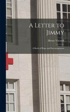 A Letter to Jimmy: A Book of Hope and Encouragement - Viscardi, Henry