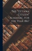 The &quote;Ottawa Citizen&quote; Almanac, for the Year 1867