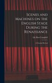 Scenes and Machines on the English Stage During the Renaissance; a Classical Revival