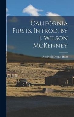 California Firsts. Introd. by J. Wilson McKenney - Hunt, Rockwell Dennis