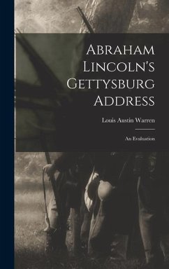 Abraham Lincoln's Gettysburg Address; an Evaluation - Warren, Louis Austin