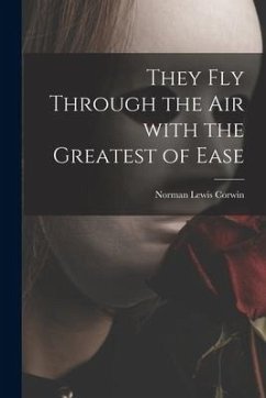 They Fly Through the Air With the Greatest of Ease - Corwin, Norman Lewis