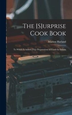 The [s]urprise Cook Book [microform]: to Which is Added [th]e Preparations of Foods for Infants - Harland, Marion