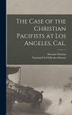 The Case of the Christian Pacifists at Los Angeles, Cal.