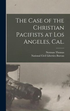 The Case of the Christian Pacifists at Los Angeles, Cal. - Thomas, Norman
