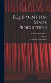 Equipment for Stage Production; a Manual of Scene Building