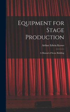 Equipment for Stage Production; a Manual of Scene Building - Krows, Arthur Edwin