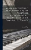 Memoirs of the Right Honourable Sir John Alexander Macdonald, First Prime Minister of the Dominion of Canada; 2