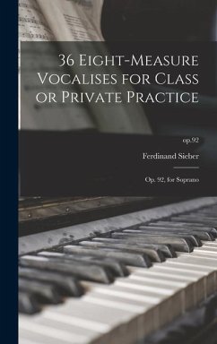 36 Eight-measure Vocalises for Class or Private Practice: Op. 92, for Soprano; op.92 - Sieber, Ferdinand