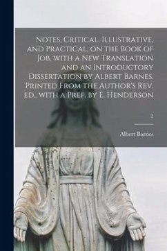Notes, Critical, Illustrative, and Practical, on the Book of Job, With a New Translation and an Introductory Dissertation by Albert Barnes. Printed Fr - Barnes, Albert
