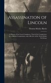 Assassination of Lincoln; a History of the Great Conspiracy; Trial of the Conspirators by a Military Commission, and a Review of the Trial of John H. Surratt