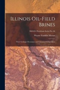 Illinois Oil-field Brines; Their Geologic Occurance and Chemical Composition; ISGS IL Petroleum Series No. 66 - Meents, Wayne Franklin