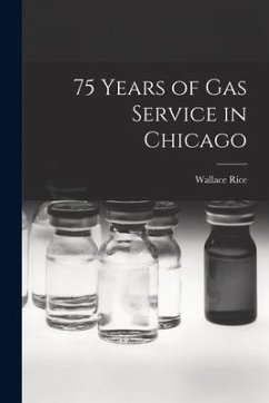 75 Years of Gas Service in Chicago - Rice, Wallace