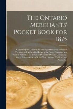 The Ontario Merchants' Pocket Book for 1875 [microform]: Containing the Cards of the Principal Wholesale Houses of Toronto, With a Classified Index to - Anonymous