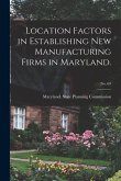 Location Factors in Establishing New Manufacturing Firms in Maryland.; No. 69