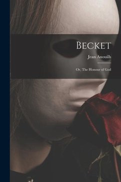 Becket; or, The Honour of God - Anouilh, Jean