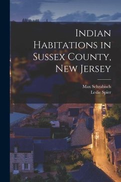 Indian Habitations in Sussex County, New Jersey - Schrabisch, Max; Spier, Leslie