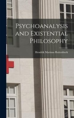 Psychoanalysis and Existential Philosophy - Ruitenbeek, Hendrik Marinus