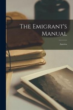 The Emigrant's Manual [microform]: America - Anonymous